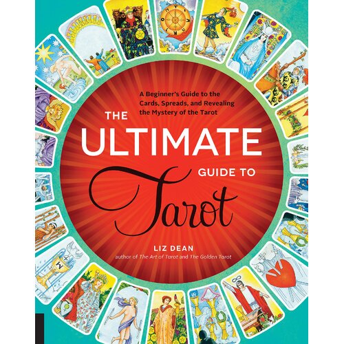Ultimate Guide to Tarot, The: A Beginner's Guide to the Cards, Spreads, and Revealing the Mystery of the Tarot
