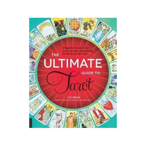 Ultimate Guide to Tarot, The: A Beginner's Guide to the Cards, Spreads, and Revealing the Mystery of the Tarot