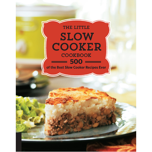 Little Slow Cooker Cookbook, The: 500 of the Best Slow Cooker Recipes Ever