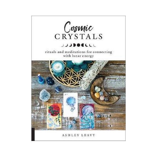 Cosmic Crystals: Rituals and Meditations for Connecting With Lunar Energy