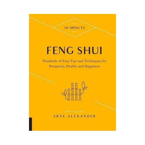 10-Minute Feng Shui: Hundreds of Easy Tips and Techniques for Prosperity, Health, and Happiness
