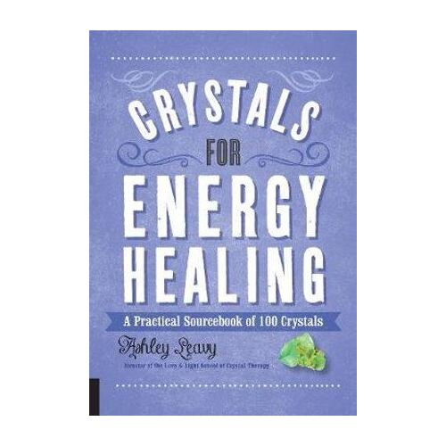 Crystals for Energy Healing: A Practical Sourcebook of 100 Crystals