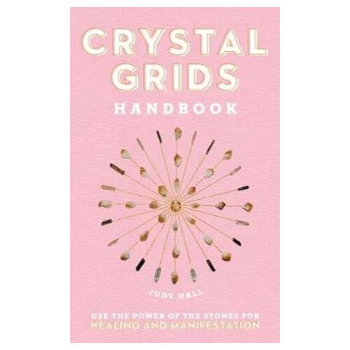 Crystal Grids Handbook: Use the Power of the Stones for Healing and Manifestation