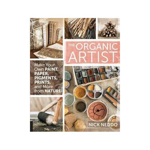 Organic Artist, The: Make Your Own Paint, Paper, Pigments, Prints and More from Nature