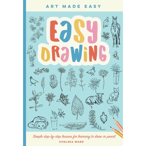 Easy Drawing: Simple step-by-step lessons for learning to draw in more than just pencil: Volume 2