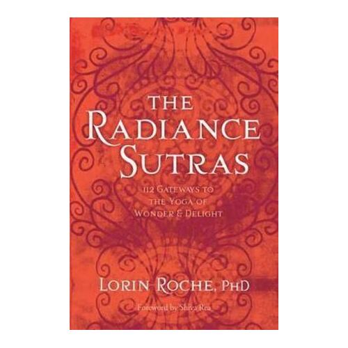 Radiance Sutras, The: 112 Gateways to the Yoga of Wonder and Delight