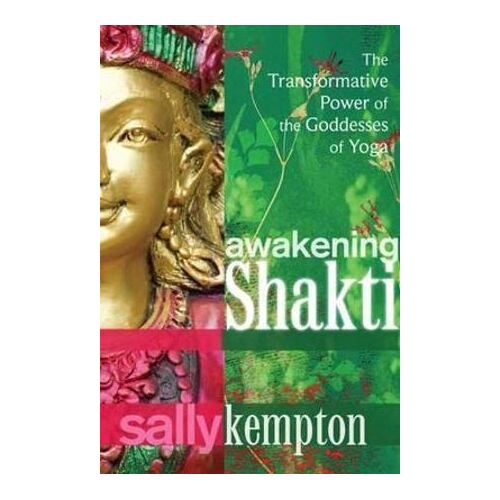 Awakening Shakti: The Transformative Power of the Goddesses of Yoga