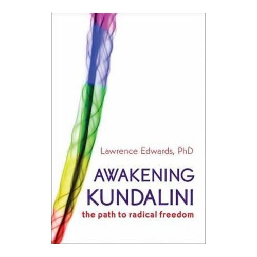 Awakening Kundalini: The Path to Radical Freedom