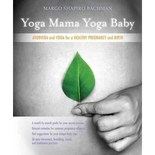 Yoga Mama, Yoga Baby: Ayurveda and Yoga for a Healthy Pregnancy and Birth