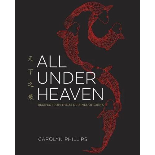All Under Heaven: Recipes from the 35 Cuisines of China [A Cookbook]