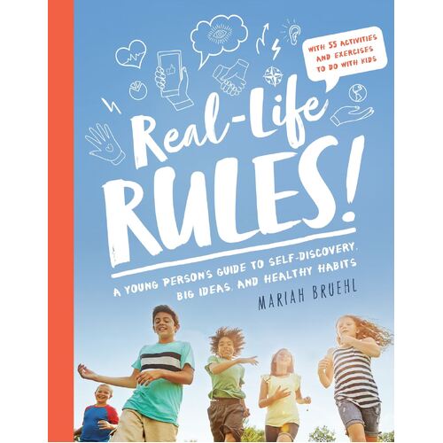 Real-Life Rules: A Young Person's Guide to Self-Discovery, Big Ideas, and Healthy Habits