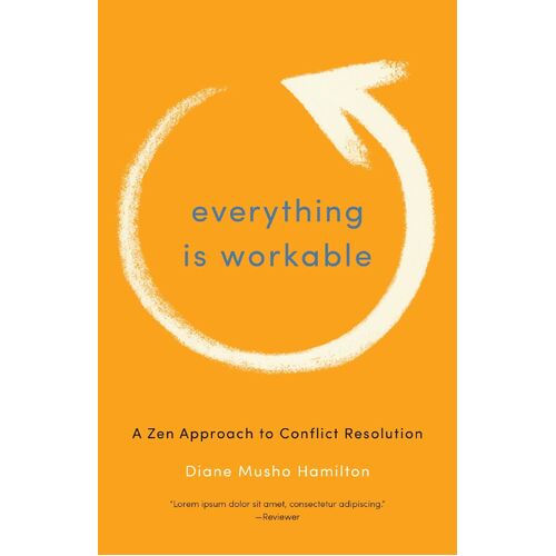 Everything Is Workable: A Zen Approach to Conflict Resolution
