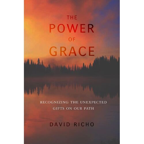 Power of Grace, The: Recognizing Unexpected Gifts on Our Path