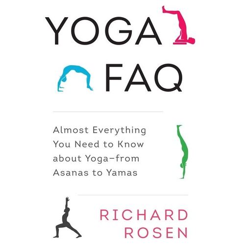 Yoga FAQ: Almost Everything You Need to Know about Yoga-from Asanas to Yamas