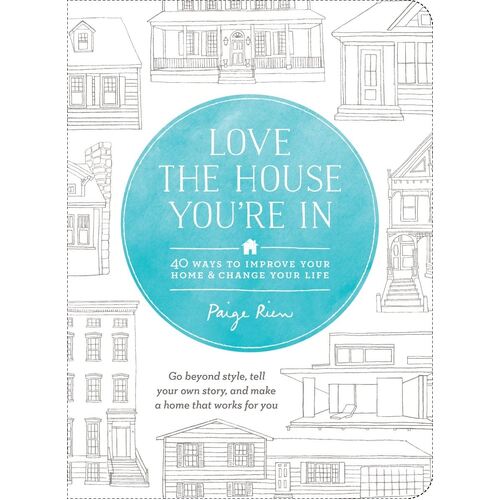 Love the House You're In: 40 Ways to Improve Your Home and Change Your Life