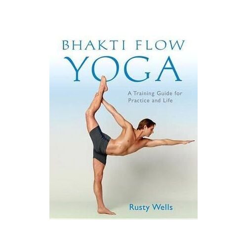 Bhakti Flow Yoga: A Training Guide for Practice and Life