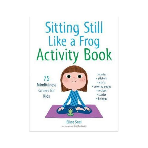 Sitting Still Like a Frog Activity Book: 75 Mindfulness Games for Kids
