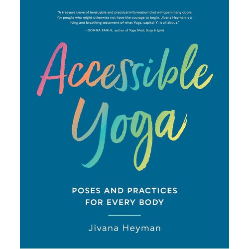 Accessible Yoga: Poses and Practices for Every Body