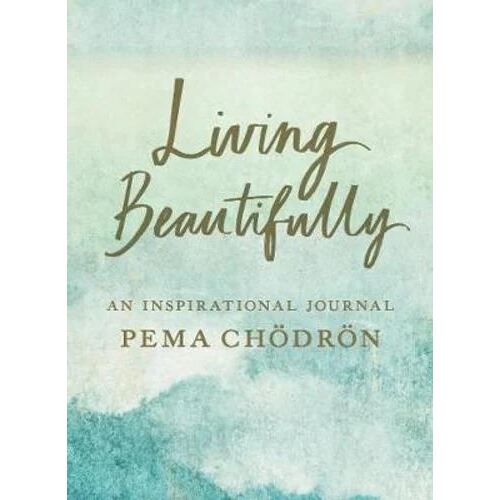 Living Beautifully: A Pema Chodron Inspirational Journal