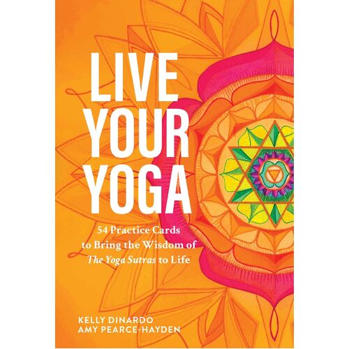 Live Your Yoga: 54 Practice Cards to Bring the Wisdom of The Yoga Sutras to Life