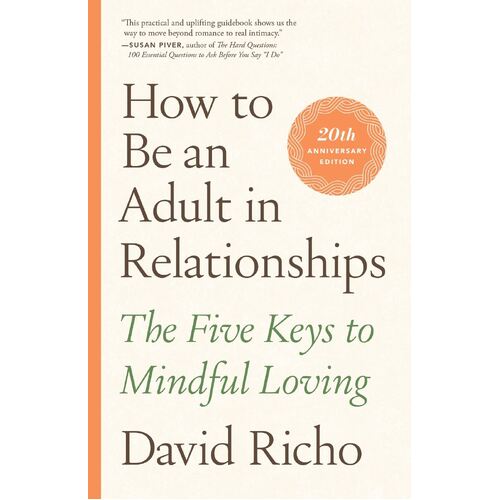 How to Be an Adult in Relationships: The Five Keys to Mindful Loving