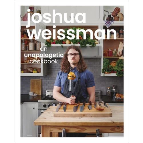 Joshua Weissman: An Unapologetic Cookbook. #1 NEW YORK TIMES BESTSELLER