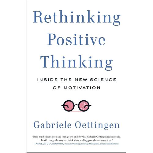 Rethinking Positive Thinking: Inside the New Science of Motivation