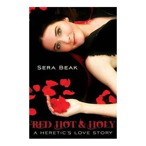 Red Hot and Holy: A Heretic's Love Story