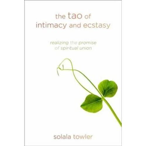 Tao of Intimacy and Ecstasy: Realizing the Promise of Spiritual Union
