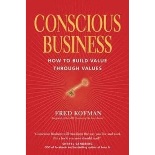 Conscious Business: How to Build Value through Values