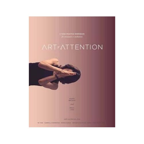 Art of Attention: A Yoga Practice Workbook for Movement as Meditation