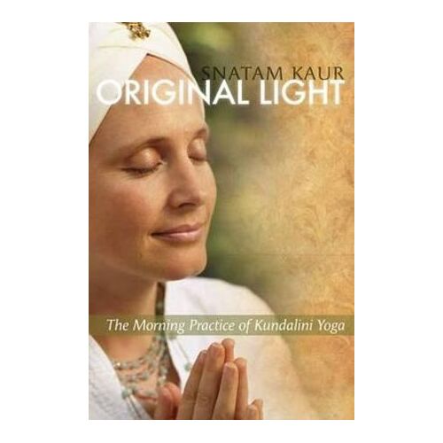 Original Light: The Morning Practice of Kundalini Yoga