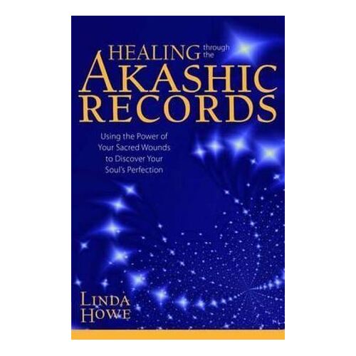 Healing Through the Akashic Records: Using the Power of Your Sacred Wounds to Discover Your Soul's Perfection