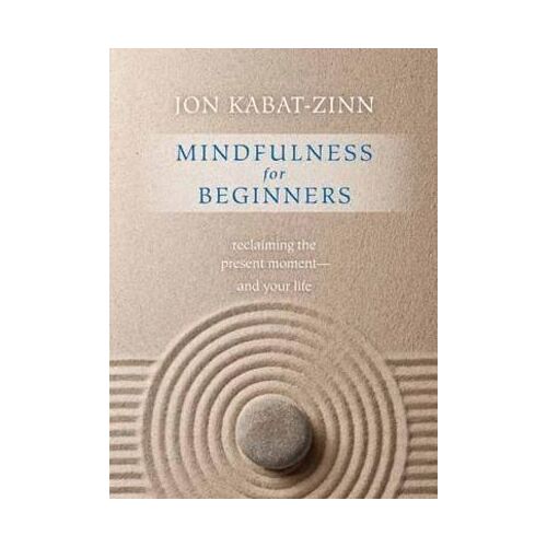 Mindfulness for Beginners: Reclaiming the Present Moment--and Your Life