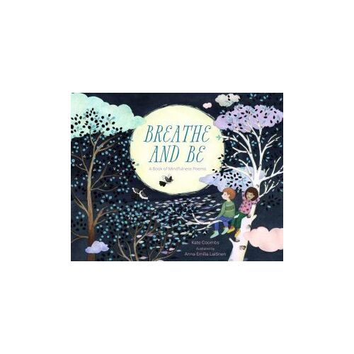 Breathe and Be: A Book of Mindfulness Poems