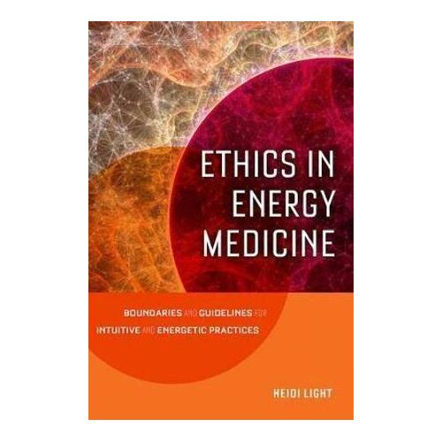 Ethics in Energy Medicine: Boundaries and Guidelines for Intuitive and Energetic Practices