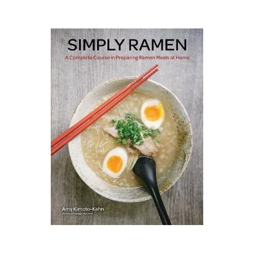 Simply Ramen: A Complete Course in Preparing Ramen Meals at Home: Volume 1