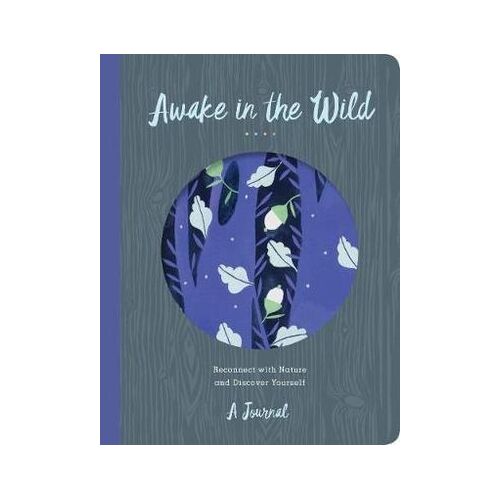 Awake in the Wild: Reconnect with Nature and Discover Yourself - A Journal