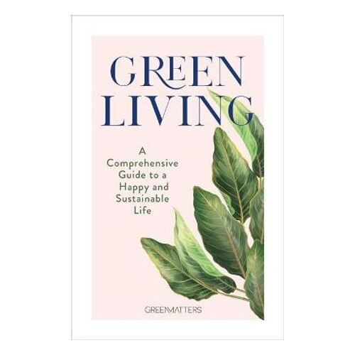 Green Living: A Comprehensive Guide to a Happy and Sustainable Life