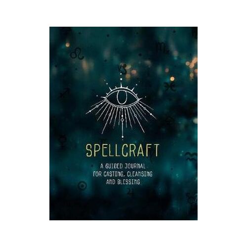 Spellcraft: A Guided Journal for Casting, Cleansing, and Blessing