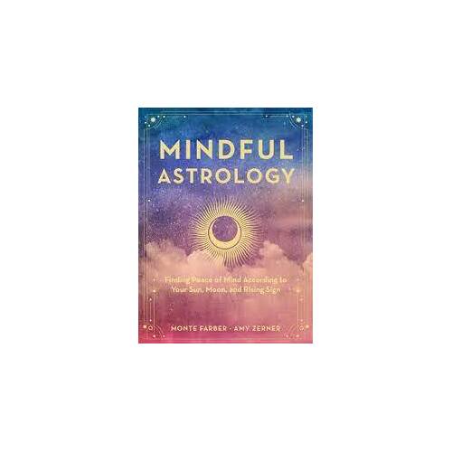 Mindful Astrology: Finding Peace of Mind According to Your Sun, Moon, and Rising Sign