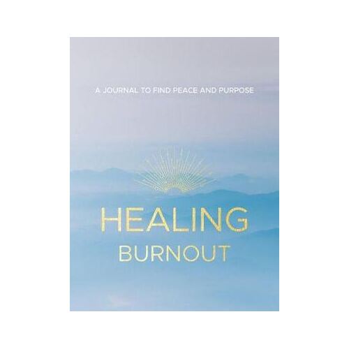 Healing Burnout: A Journal to Find Peace and Purpose: Volume 8