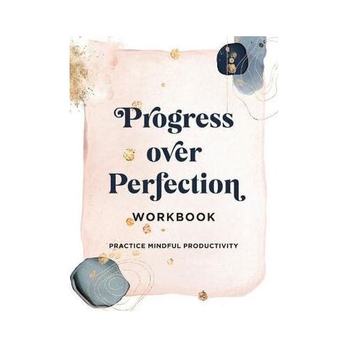 Progress Over Perfection Workbook: Practice Mindful Productivity