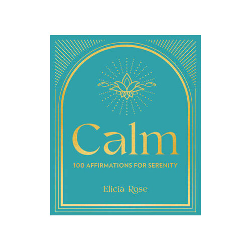 Calm: 100 Affirmations for Serenity: Volume 3