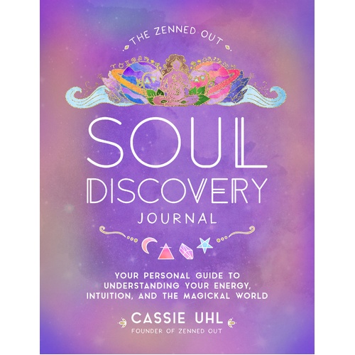 Zenned Out Soul Discovery Journal, The: Your Personal Guide to Understanding Your Energy, Intuition, and the Magical World: Volume 7