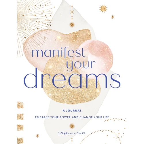 Manifest Your Dreams: A Journal: Embrace Your Power & Change your Life: Volume 16