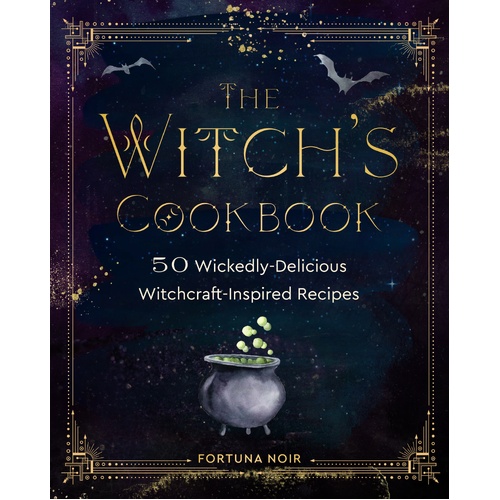 Witch's Cookbook, The: 50 Wickedly Delicious Witchcraft-Inspired Recipes