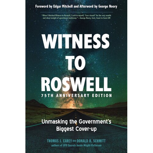 Witness to Roswell - 75th Anniversary Edition: Unmasking the Government's Biggest Cover-Up