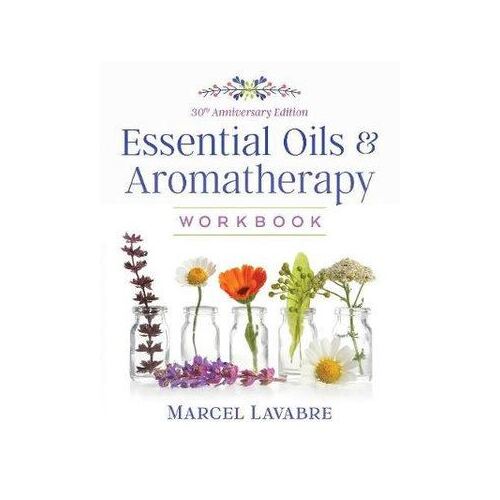 Essential Oils and Aromatherapy Workbook