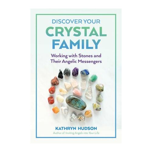 Discover Your Crystal Family: Working with Stones and Their Angelic Messengers